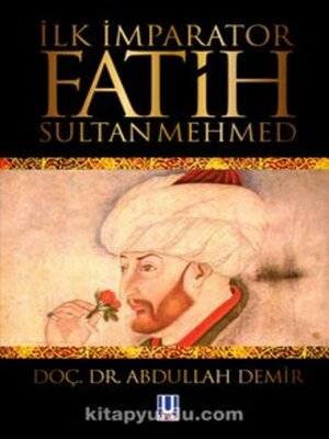 cover image of İlk İmparator Fatih Sultan Mehmet